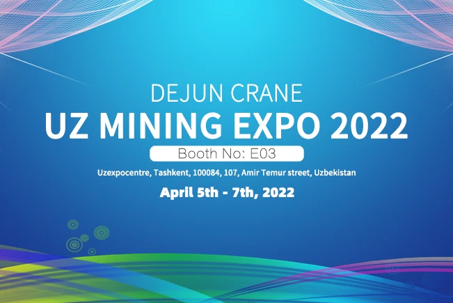 DeJun Cranes va participa la Uz Mining Expo-2022